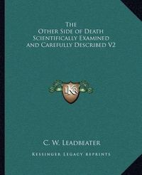 Cover image for The Other Side of Death Scientifically Examined and Carefully Described V2