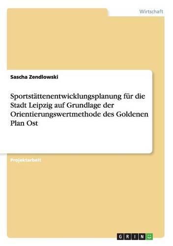 Cover image for Sportstattenentwicklungsplanung fur die Stadt Leipzig auf Grundlage der Orientierungswertmethode des Goldenen Plan Ost