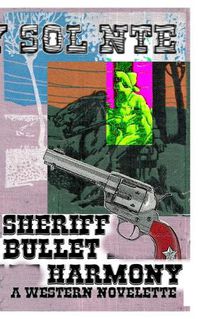 Cover image for Sheriff Bullet Harmony A Western Novelette