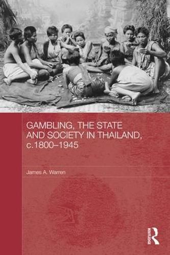 Cover image for Gambling, the State and Society in Thailand, c.1800-1945