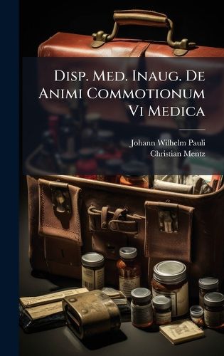 Cover image for Disp. Med. Inaug. De Animi Commotionum Vi Medica