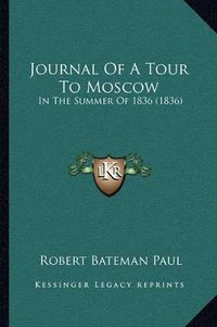 Cover image for Journal of a Tour to Moscow: In the Summer of 1836 (1836)