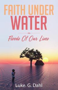 Cover image for Faith Under Water: Floods Of Our Lives