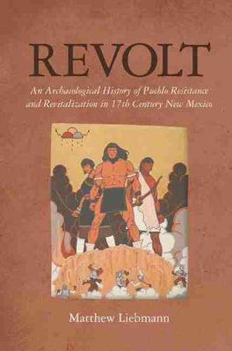 Cover image for Revolt: An Archaeological History of Pueblo Resistance and Revitalization in 17th Century New Mexico