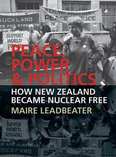 Cover image for Peace, Power & Politics: How New Zealand Became Nuclear Free