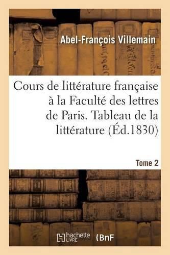 Cours de Litterature Francaise A La Faculte Des Lettres de Paris. Tableau de la Litterature Tome 2