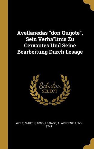 Cover image for Avellanedas "don Quijote", Sein Verha"ltnis Zu Cervantes Und Seine Bearbeitung Durch Lesage