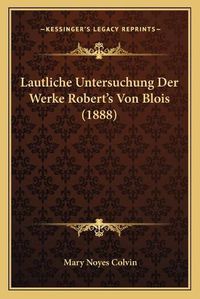 Cover image for Lautliche Untersuchung Der Werke Robert's Von Blois (1888)