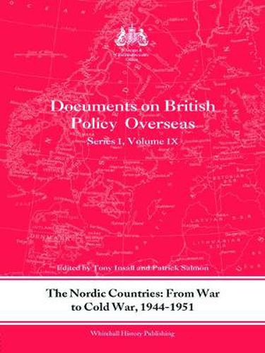 Cover image for The Nordic Countries: From War to Cold War, 1944-1951: Documents on British Policy Overseas, Series I, Vol. IX