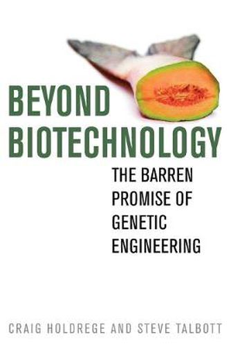 Cover image for Beyond Biotechnology: The Barren Promise of Genetic Engineering