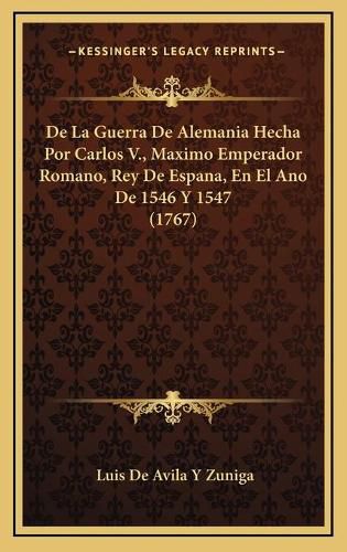 Cover image for de La Guerra de Alemania Hecha Por Carlos V., Maximo Emperador Romano, Rey de Espana, En El Ano de 1546 y 1547 (1767)