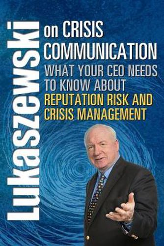 Cover image for Lukaszewski on Crisis Communication: What Your CEO Needs to Know About Reputation Risk and Crisis Management