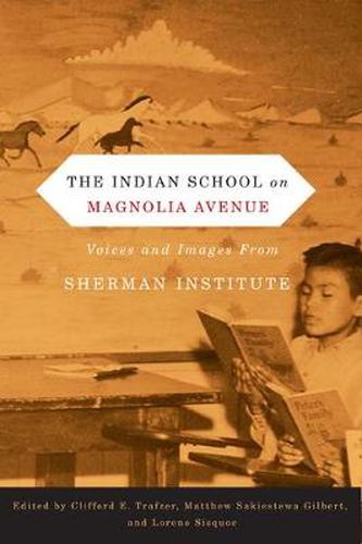 Cover image for The Indian School on Magnolia Avenue: Voices and Images from Sherman Institute