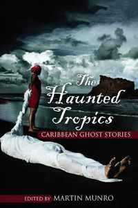 Cover image for The Haunted Tropics: Caribbean Ghost Stories