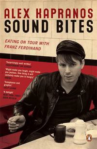 Cover image for Sound Bites: Eating on Tour with Franz Ferdinand