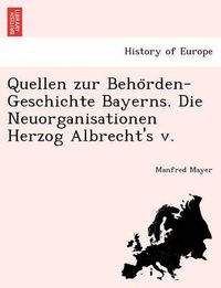 Cover image for Quellen Zur Beho Rden-Geschichte Bayerns. Die Neuorganisationen Herzog Albrecht's V.