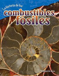 Cover image for La historia de los combustibles fosiles (The Story of Fossil Fuels)