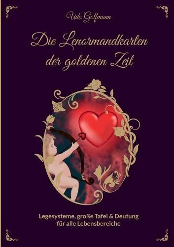 Cover image for Das Lenormand der goldenen Zeit: Legesysteme, grosse Tafel und Deutung fur alle Lebensbereiche