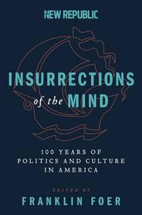 Cover image for Insurrections of the Mind: 100 Years of Politics and Culture in America