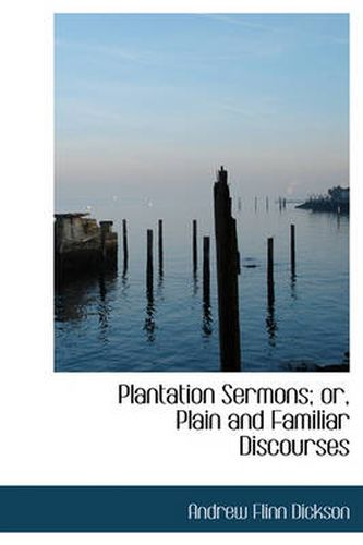 Cover image for Plantation Sermons; Or, Plain and Familiar Discourses