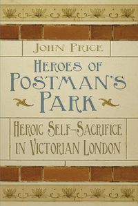 Cover image for Heroes of Postman's Park: Heroic Self-Sacrifice in Victorian London