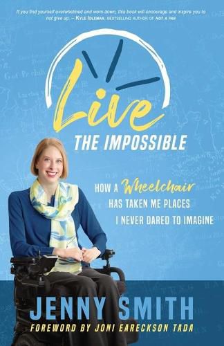 Live the Impossible: How a Wheelchair has Taken Me Places I Never Dared to Imagine