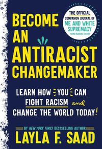 Cover image for Become an Antiracist Changemaker: The Official Companion Journal of Me and White Supremacy Young Readers' Edition