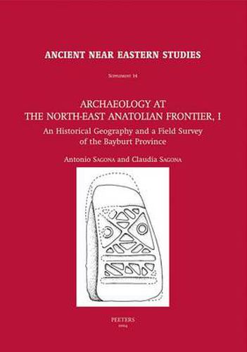 Cover image for Archaeology at the North-East Anatolian Frontier, I: An Historical Geography and a Field Survey of the Bayburt Province