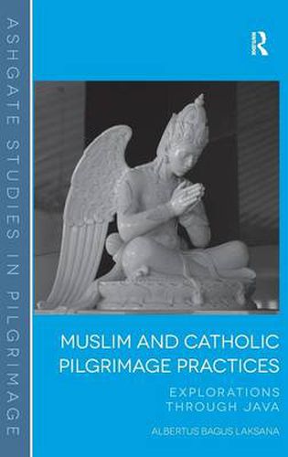 Cover image for Muslim and Catholic Pilgrimage Practices: Explorations Through Java