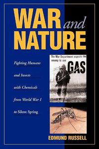Cover image for War and Nature: Fighting Humans and Insects with Chemicals from World War I to Silent Spring
