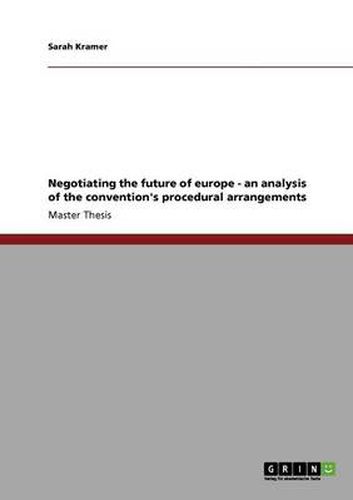 Cover image for Negotiating the future of europe - an analysis of the convention's procedural arrangements