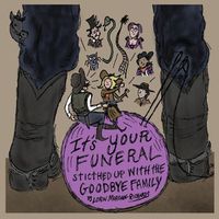 Cover image for It's Your Funeral: Stitched Up With The Goodbye Family