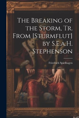 The Breaking of the Storm, Tr. From [Sturmflut] by S.E.a.H. Stephenson