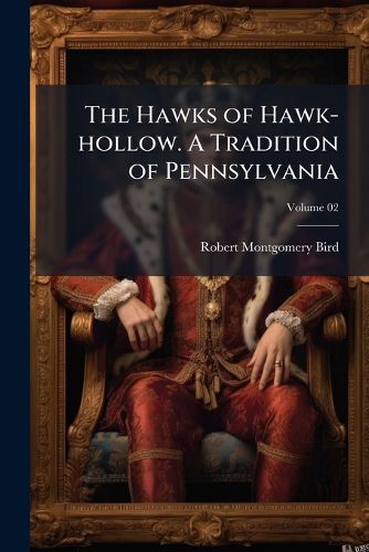 Cover image for The Hawks of Hawk-Hollow. a Tradition of Pennsylvania