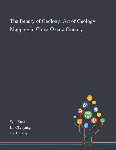 Cover image for The Beauty of Geology: Art of Geology Mapping in China Over a Century