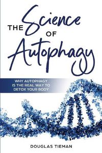 Cover image for The Science Of Autophagy: Why Autophagy Is The Real Way To Detox Your Body