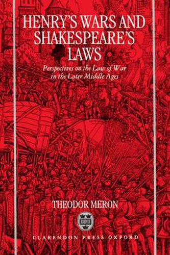 Cover image for Henry's Wars and Shakespeare's Laws: Perspectives on the Law of War in the Later Middle Ages