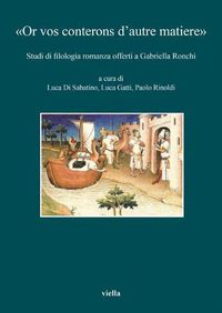 Cover image for Or Vos Conterons d'Autre Matiere: Studi Di Filologia Romanza Offerti a Gabriella Ronchi Edited by Luca Di Sabatino, Luca Gatti and Paolo Rinoldi