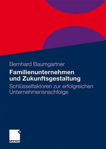 Cover image for Familienunternehmen Und Zukunftsgestaltung: Schlusselfaktoren Zur Erfolgreichen Unternehmensnachfolge