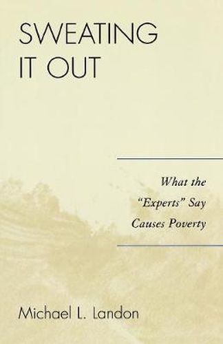 Cover image for Sweating It Out: What the 'Experts' Say Causes Poverty