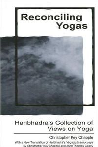 Cover image for Reconciling Yogas: Haribhadra's Collection of Views on Yoga With a New Translation of Haribhadra's Yogadrstisamuccaya by Christopher Key Chapple and John Thomas Casey