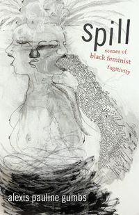 Cover image for Spill: Scenes of Black Feminist Fugitivity