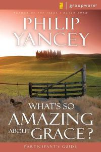 Cover image for What's So Amazing About Grace? Participant's Guide