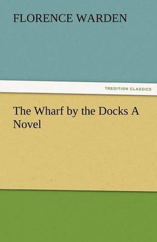 Cover image for The Wharf by the Docks a Novel