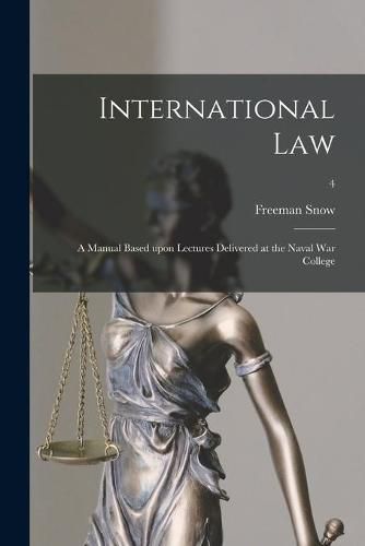 Cover image for International Law: A Manual Based Upon Lectures Delivered at the Naval War College; 4