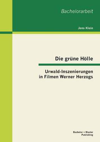 Die grune Hoelle: Urwald-Inszenierungen in Filmen Werner Herzogs