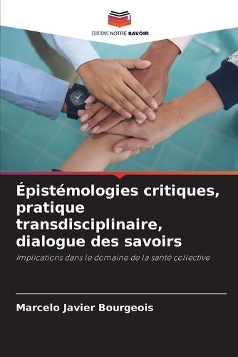 Cover image for Epistemologies critiques, pratique transdisciplinaire, dialogue des savoirs