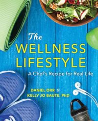 Cover image for The Wellness Lifestyle: A Chef's Recipe for Real Life