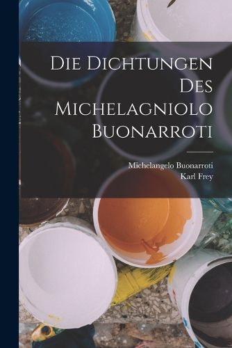 Cover image for Die Dichtungen Des Michelagniolo Buonarroti