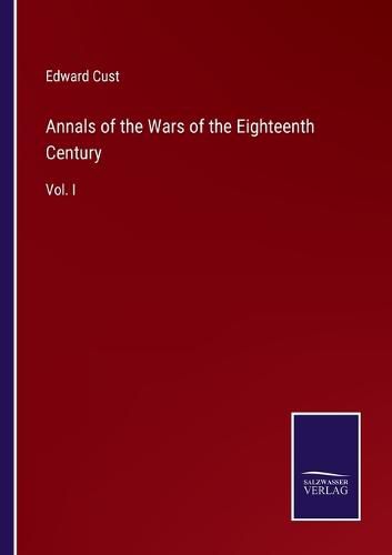 Cover image for Annals of the Wars of the Eighteenth Century: Vol. I